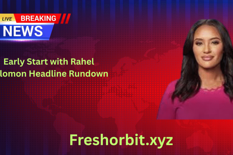 Early Start with Rahel Solomon Headline Rundown